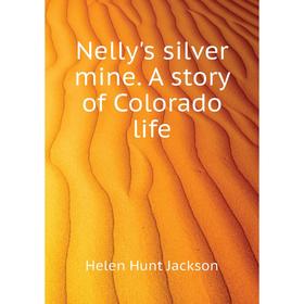 

Книга Nelly's silver mine A story of Colorado Life