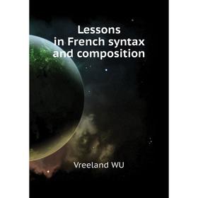 

Книга Lessons in French syntax and composition