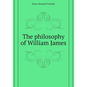 

Книга The philosophy of William James