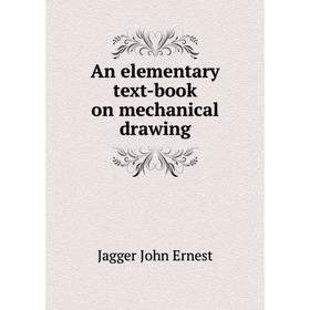 

Книга An elementary text-book on mechanical drawing. Jagger John Ernest