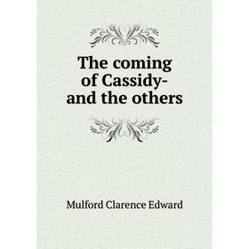 

Книга The coming of Cassidy-and the others. Mulford Clarence Edward