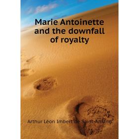 

Книга Marie Antoinette and the downfall of royalty