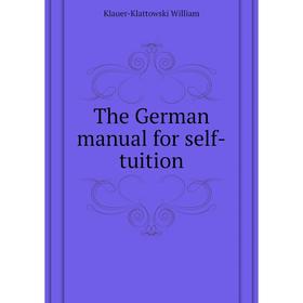 

Книга The German manual for self-tuition. Klauer-Klattowski William
