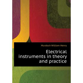 

Книга Electrical instruments in theory and practice. Murdoch William Henry