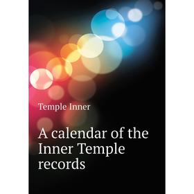 

Книга A calendar of the Inner Temple records