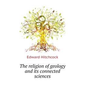

Книга The religion of geology and its connected sciences. Hitchcock Edward