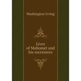 

Книга Lives of Mahomet and his successors