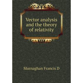 

Книга Vector analysis and the theory of relativity. Murnaghan Francis D