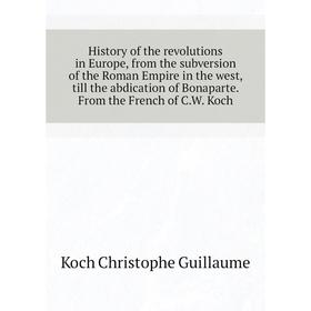 

Книга History of the revolutions in Europe, from the subversion of the Roman Empire in the west, till the abdication of Bonaparte