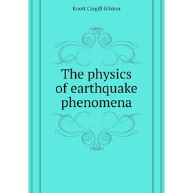 

Книга The physics of earthquake phenomena. Knott Cargill Gilston