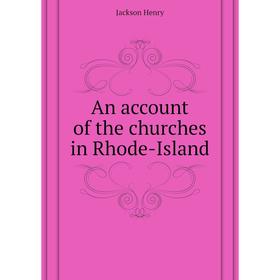 

Книга An account of the churches in Rhode-Island. Jackson Henry