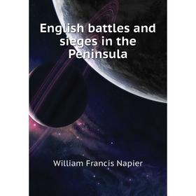 

Книга English battles and sieges in the Peninsula. William Francis Napier