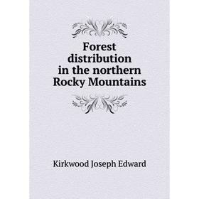 

Книга Forest distribution in the northern Rocky Mountains. Kirkwood Joseph Edward