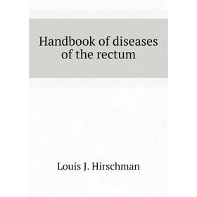 

Книга Handbook of diseases of the rectum