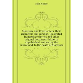 

Книга Montrose and Covenanters, their characters and conduct, illustrated from private letters and other original documents hitherto unpublished, embr