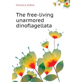 

Книга The free-living unarmored dinoflagellata. Charles A. Kofoid
