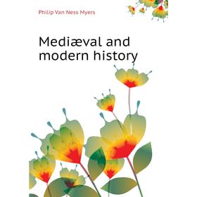 

Книга Mediæval and modern history