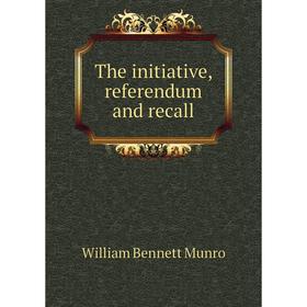 

Книга The initiative, referendum and recall. Munro William Bennett