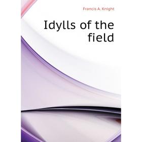 

Книга Idylls of the field