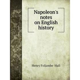 

Книга Napoleon's notes on English history