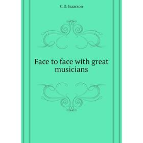 

Книга Face to face with great musicians