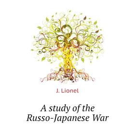 

Книга A study of the Russo-Japanese War