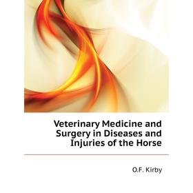 

Книга Veterinary Medicine and Surgery in Diseases and Injuries of the Horse. O. F. Kirby