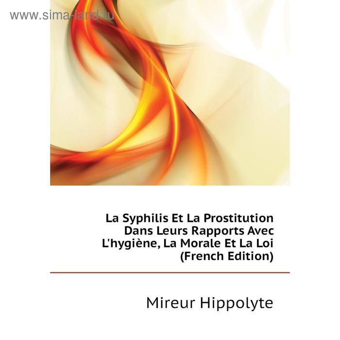 фото Книга la syphilis et la prostitution dans leurs rapports avec l'hygiène, la morale et la loi nobel press