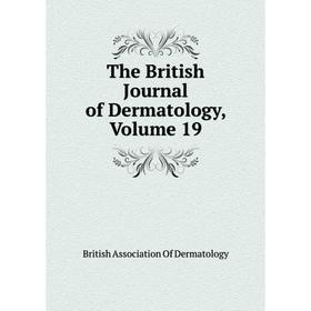 

Книга The British Journal of Dermatology, Volume 19. British Association of Dermatology