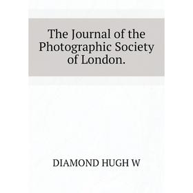 

Книга The Journal of the Photographic Society of London.. DIAMOND HUGH W