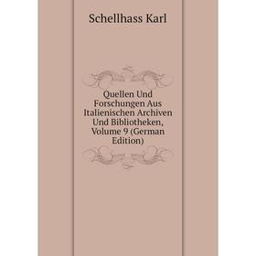

Книга Quellen Und Forschungen Aus Italienischen Archiven Und Bibliotheken, Volume 9 (German Edition). Schellhass Karl