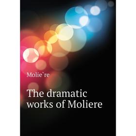 

Книга The dramatic works of Moliere