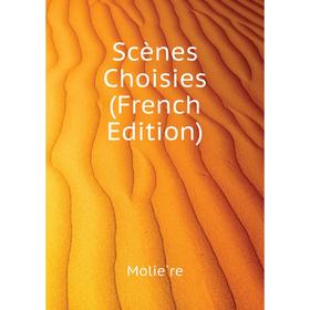 

Книга Scènes Choisies (French Edition)