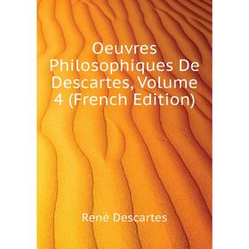 

Книга Oeuvres Philosophiques De Descartes, Volume 4