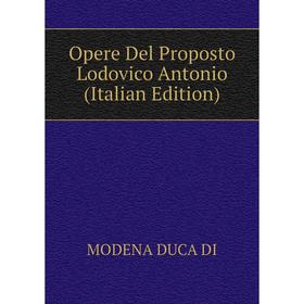 

Книга Opere Del Proposto Lodovico Antonio