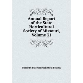 

Книга Annual Report of the State Horticultural Society of Missouri, Volume 31. Missouri State Horticultural Society