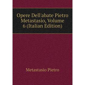 

Книга Opere Dell'abate Pietro Metastasio, Volume 6