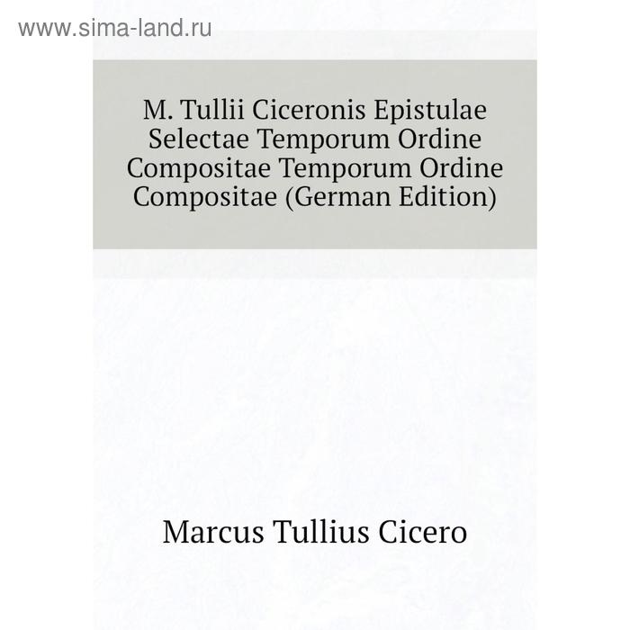 фото Книга m tullii ciceronis epistulae selectae temporum ordine compositae temporum ordine compositae nobel press