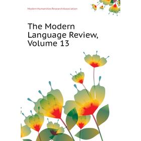 

Книга The Modern Language Review, Volume 13. Modern Humanities Research Association