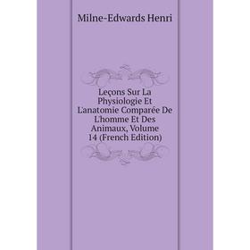 

Книга Leçons Sur La Physiologie Et L'anatomie Comparée De L'homme Et Des Animaux, Volume 14