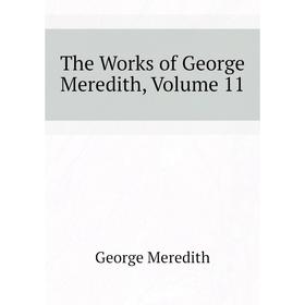 

Книга The Works of George Meredith, Volume 11. George Meredith