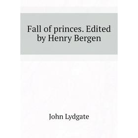 

Книга Fall of princes. Edited by Henry Bergen