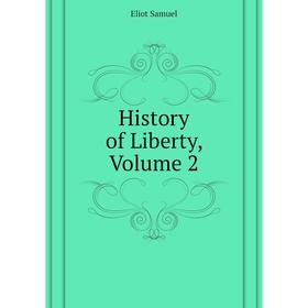 

Книга History of Liberty, Volume 2