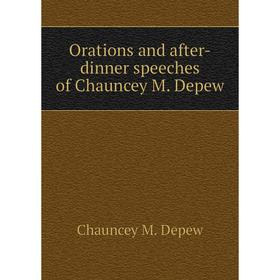 

Книга Orations and after-dinner speeches of Chauncey M Depew