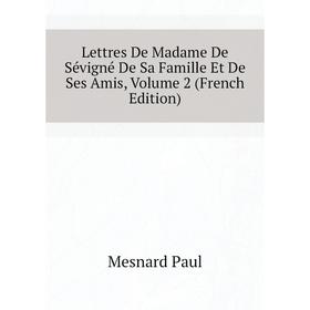 

Книга Lettres De Madame De Sévigné De Sa Famille Et De Ses Amis, Volume 2