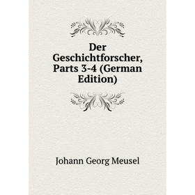 

Книга Der Geschichtforscher, Parts 3-4 (German Edition). Meusel Johann Georg