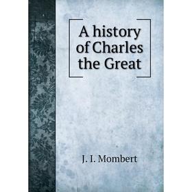 

Книга A history of Charles the Great