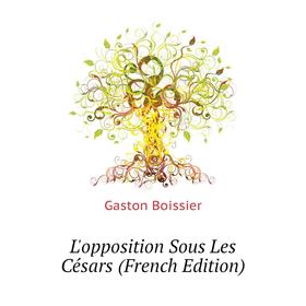 

Книга L'opposition Sous Les Césars