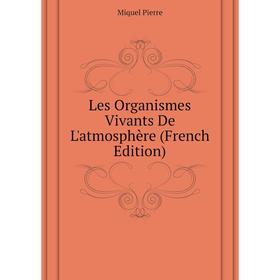 

Книга Les Organismes Vivants De L'atmosphère
