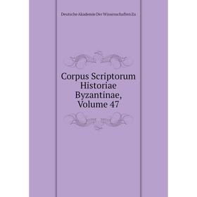 

Книга Corpus Scriptorum Historiae Byzantinae, Volume 47. Deutsche Akademie Der Wissenschaften Zu